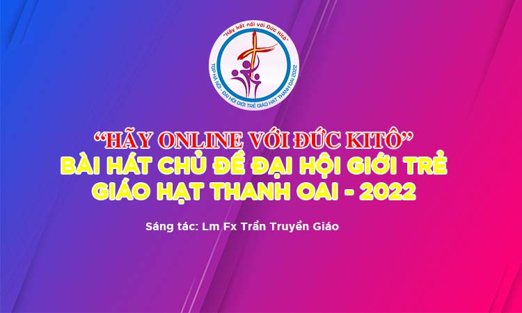 HÃY ONLINE VỚI ĐỨC KITÔ St: Lm Fx Truyền Giáo | Cử điệu chủ đề: ĐẠI HỘI GIỚI TRẺ GIÁO HẠT THANH OAI