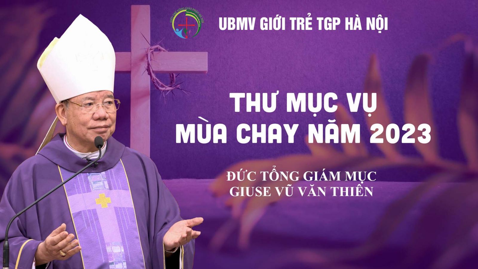 VIDEO THƯ MỤC VỤ MÙA CHAY NĂM 2023 CỦA ĐỨC TỔNG GIÁM MỤC GIUSE VŨ VĂN THIÊN