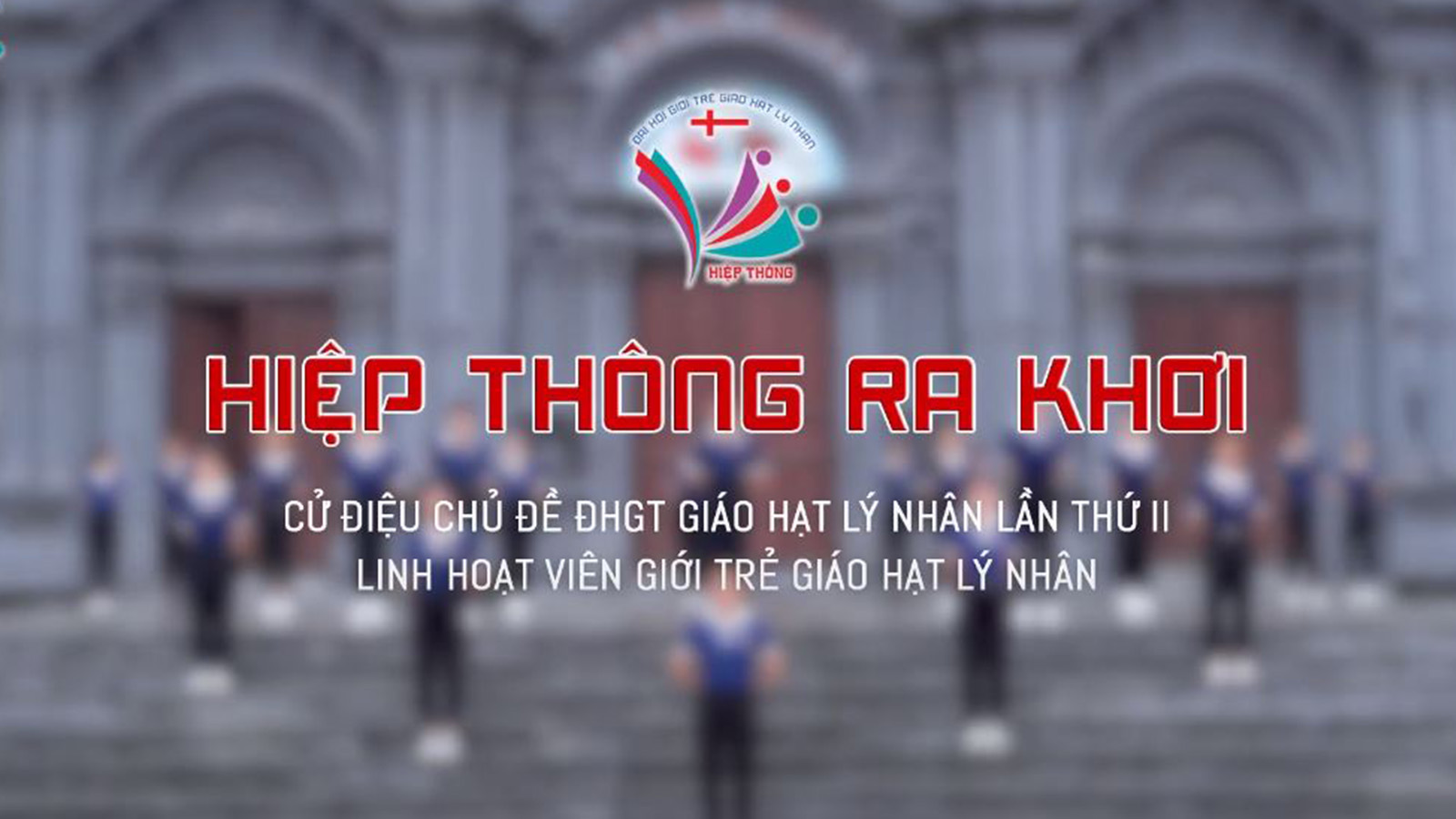 Cử điệu: Hiệp thông ra khơi - ĐHGT Giáo hạt Lý Nhân lần thứ 2 năm 2021