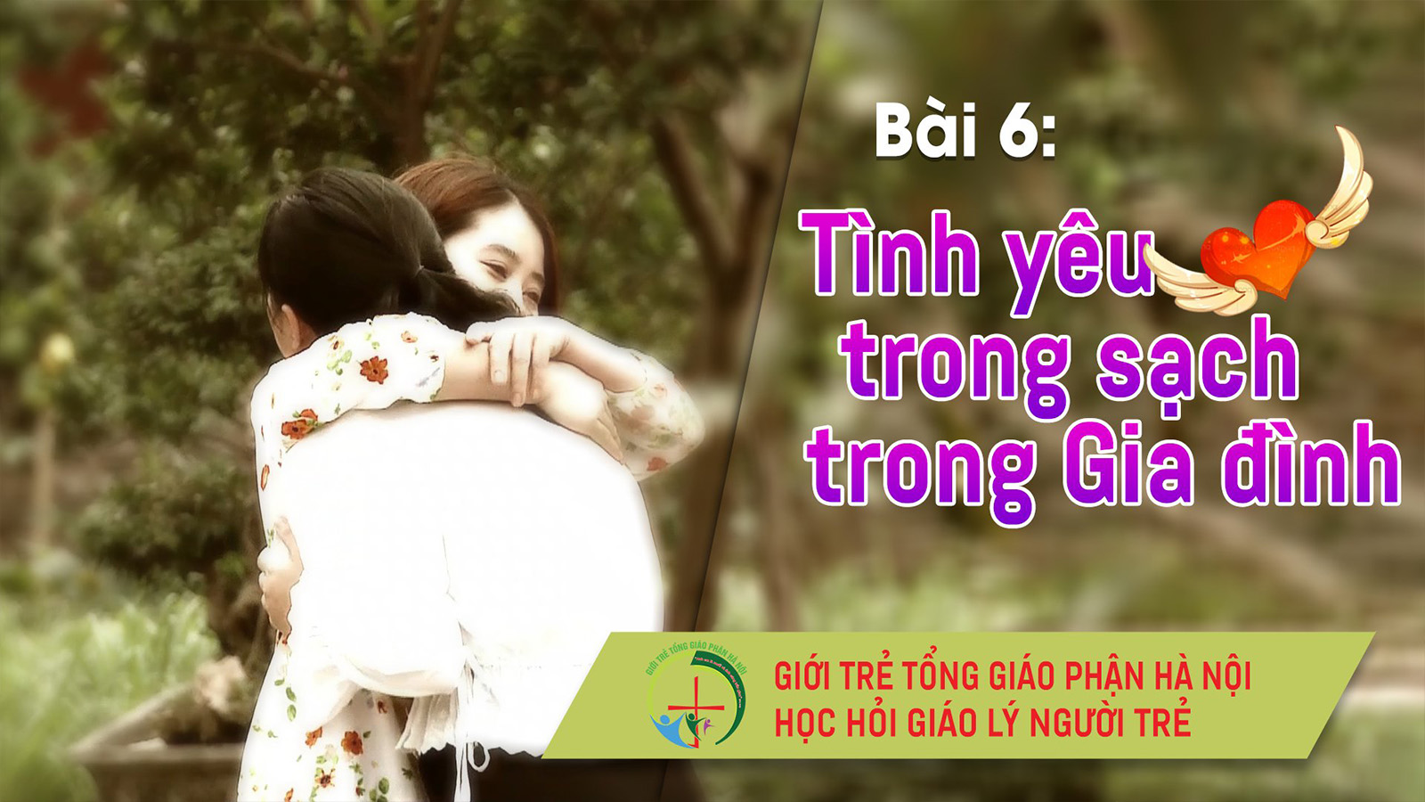 Người Trẻ Học Hỏi Giáo Lý | Bài 6: Tình yêu trong sạch trong Gia đình
