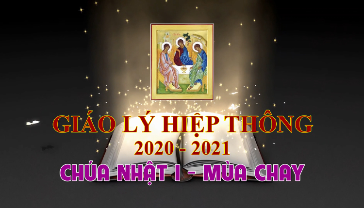 Giáo Lý Hiệp Thông | Chúa Nhật I - Mùa Chay (21.2.2021)