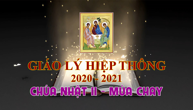 Giáo Lý Hiệp Thông | Chúa Nhật II - Mùa Chay (28.2.2021)
