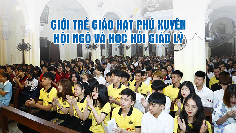 Video: Giới trẻ giáo hạt Phú Xuyên hội ngộ và học hỏi giáo lý