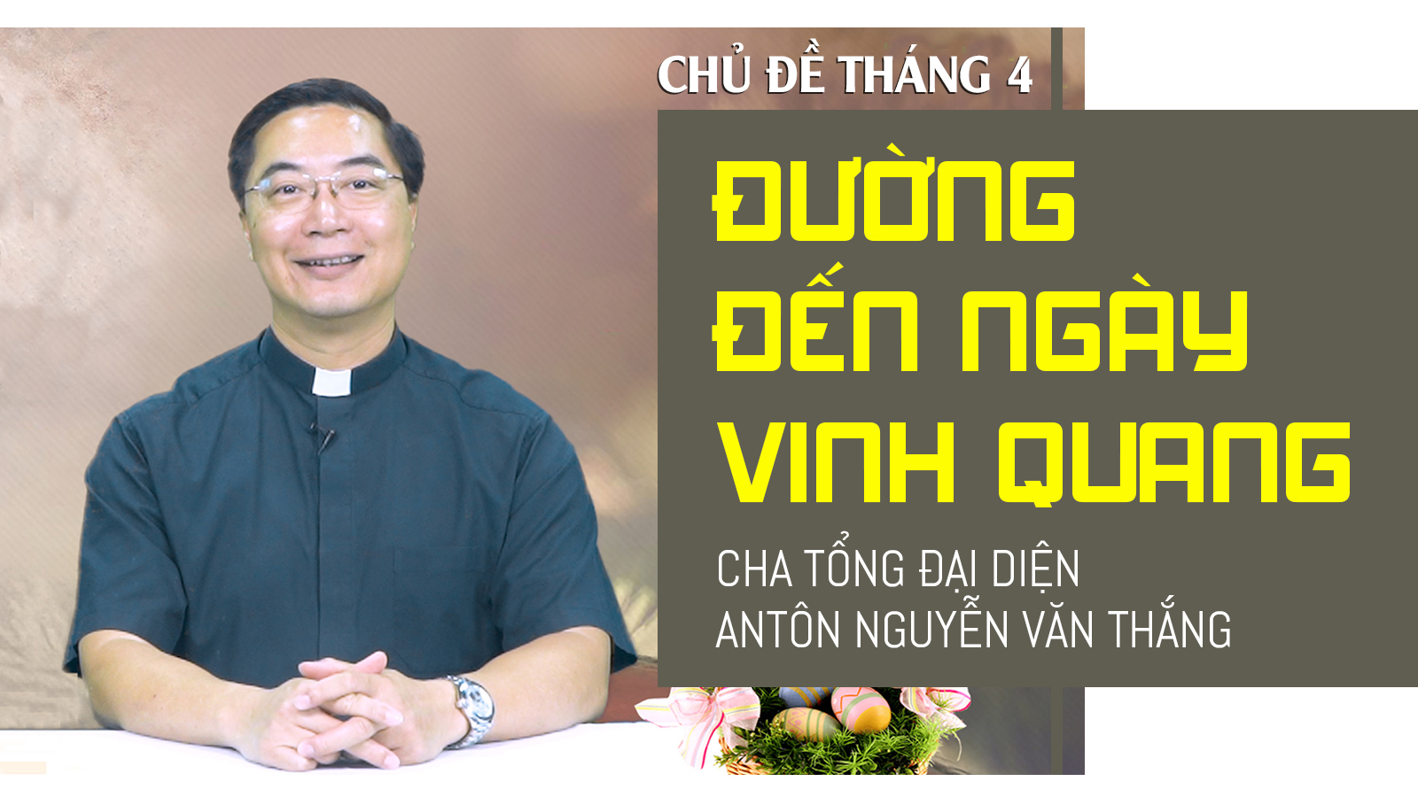 ĐƯỜNG ĐẾN NGÀY VINH QUANG | Cha Tổng Đại Diện Antôn Nguyễn Văn Thắng nói với người trẻ trong chủ đề tháng 4-2021
