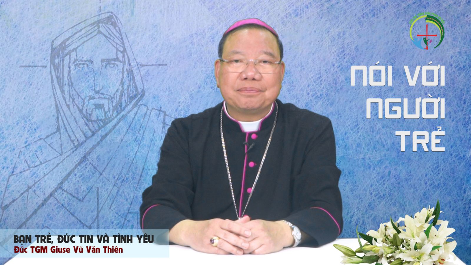 BẠN TRẺ, ĐỨC TIN VÀ TÌNH YÊU | Đức TGM Giuse Vũ Văn Thiên nói với người trẻ trong chủ đề tháng 3-2021