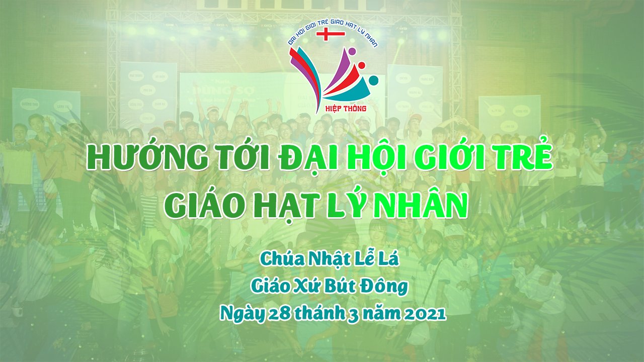 Chương trình Đại hội Giới trẻ Giáo hạt Lý nhân Chúa nhật Lễ Lá năm 2021